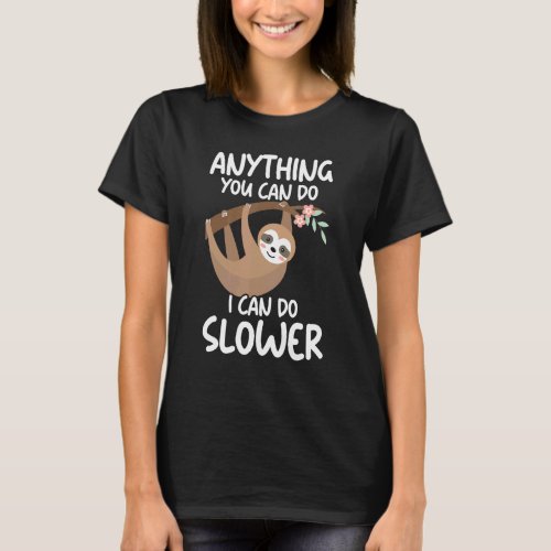 Anything You Can Do I Can Do Slower Lazy Sloth  Na T_Shirt