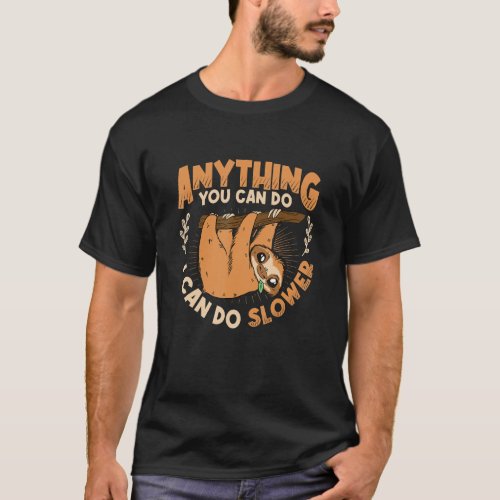 Anything You Can Do I Can Do Slower Lazy Sloth T_Shirt