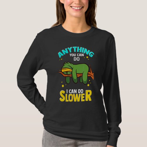 Anything You Can Do I Can Do Slower Lazy Sloth T_Shirt