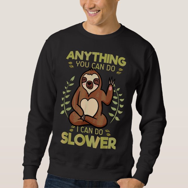 Anything You Can Do I Can Do Slower Lazy Sloth Wil Sweatshirt (Front)
