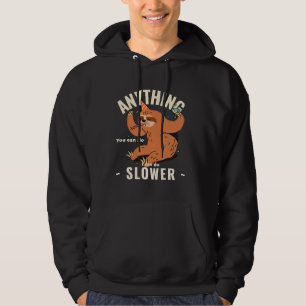 Anything You Can Do I Can Do Slower Sloth 13 Hoodie