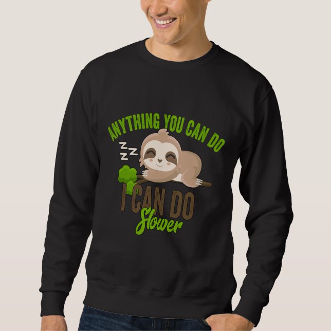 Anything You Can Do I Can Do Slower Sloth 25 Sweatshirt (Front)