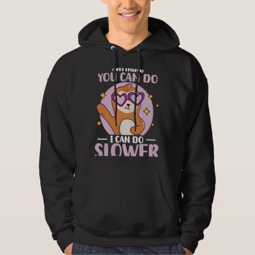 Anything You Can Do I Can Do Slower  Sloth   5 Hoodie