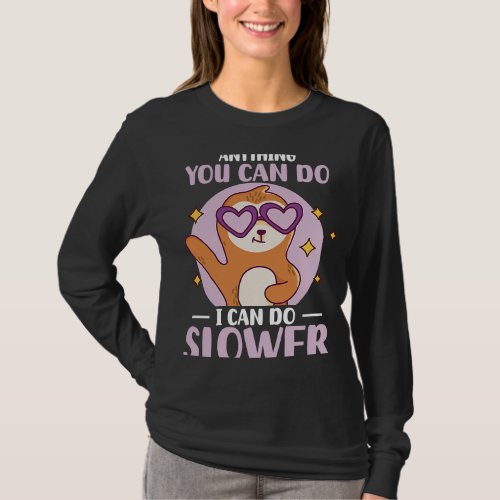 Anything You Can Do I Can Do Slower  Sloth   5 T_Shirt