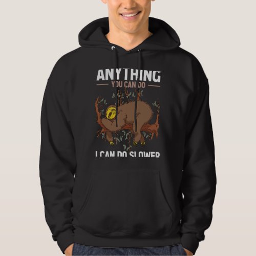 Anything You Can Do I Can Do Slower  Sloth   8 Hoodie