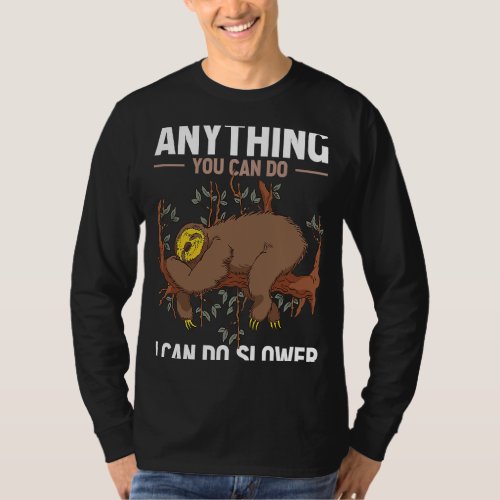 Anything You Can Do I Can Do Slower  Sloth   8 T_Shirt