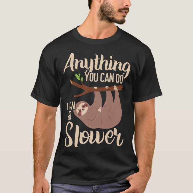 Anything You Can Do I Can Do Slower Sloth Lazy Han T-Shirt (Front)