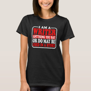 Anything You Say Or Do May Be Used T-Shirt