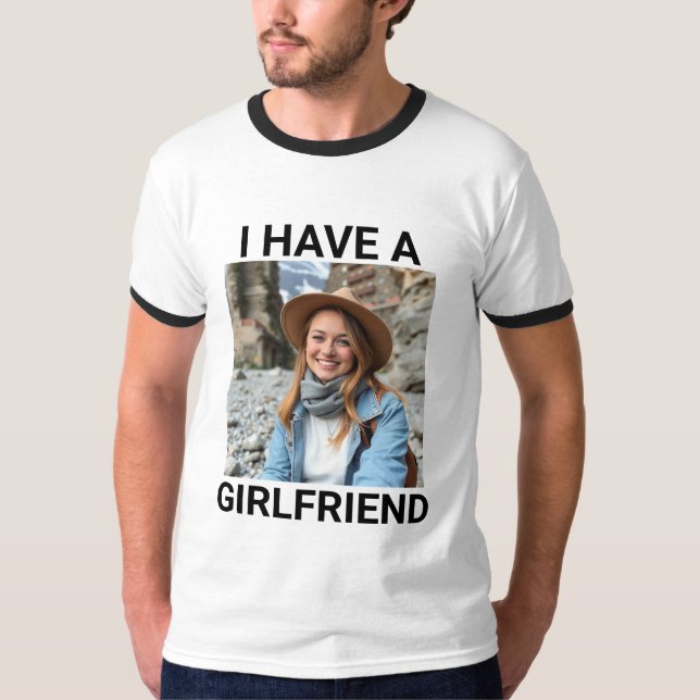 Anytime I go out, I have a girlfriend Custom Photo T-Shirt (Front)
