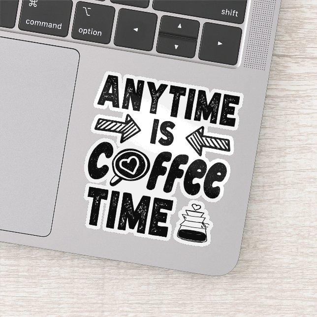 Anytime Is Coffee Time Caffeine Lover Cool Present Sticker (Detail)