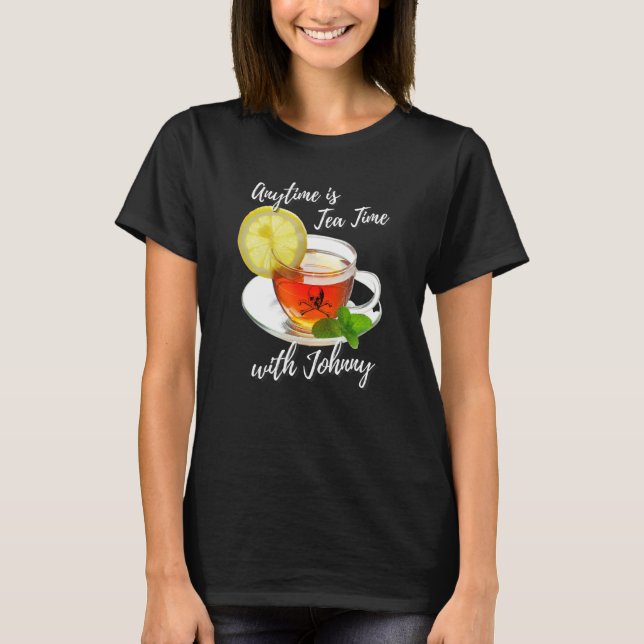 Anytime Is Tea Time With Johnny Fun Humorous T-Shirt (Front)