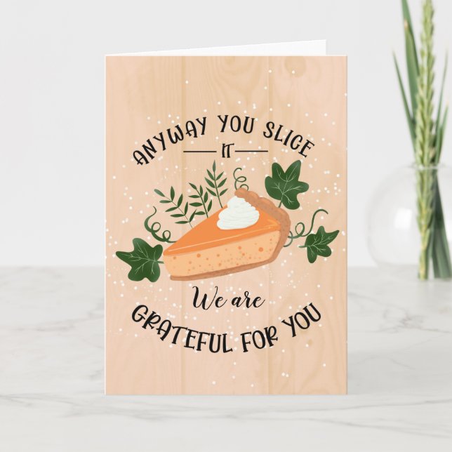 anyway you slice it grateful for you thanksgiving  card (Front)
