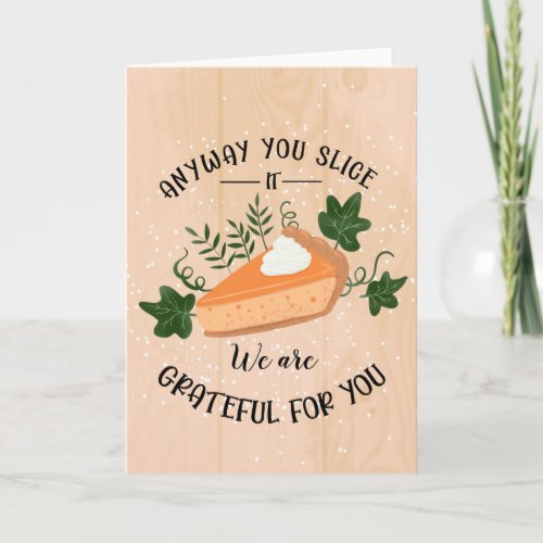 anyway you slice it grateful for you thanksgiving  card