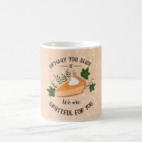 anyway you slice it grateful for you thanksgiving coffee mug