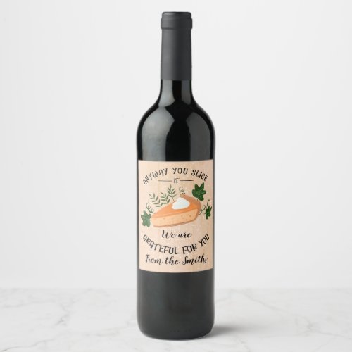 anyway you slice it grateful for you thanksgiving wine label