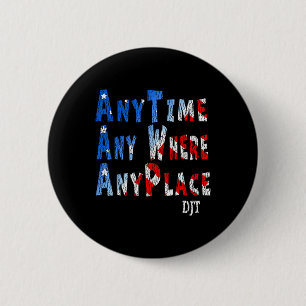 Anywhere Anyplace Donald Trump 2024 Quote 1  Button