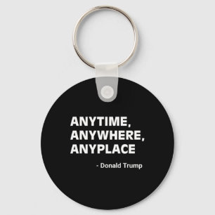 Anywhere Anyplace Donald Trump 2024 Quote 3 Keychain