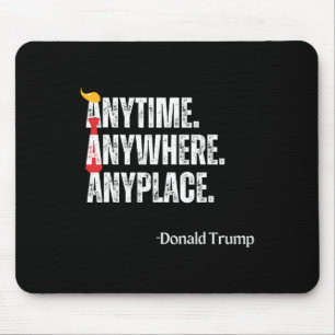 Anywhere Anyplace Donald Trump 2024 Quote  Mouse Pad