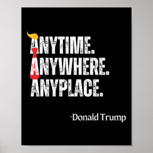 Anywhere Anyplace Donald Trump 2024 Quote  Poster