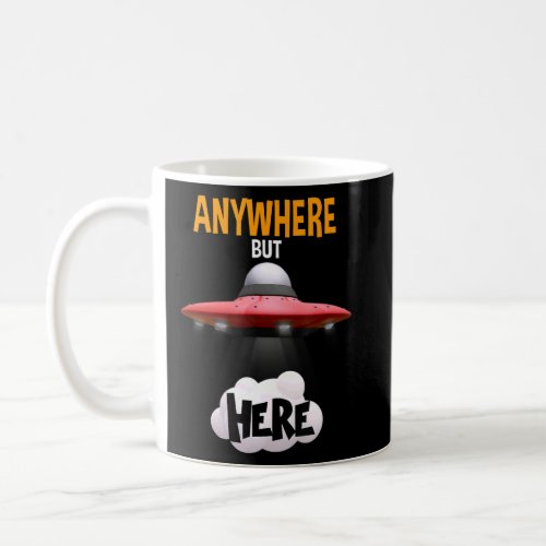 Anywhere But Here  Ufo Alien Abduction Art  Coffee Mug