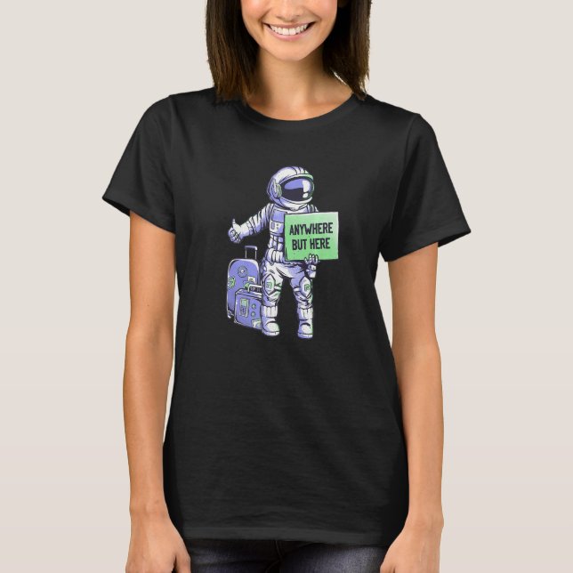 Anywhere But Here Universe Ride Funny Space Astron T-Shirt (Front)