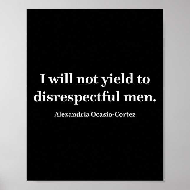 Aoc I Will Not Yield To Disrespectful Men _1  Poster (Front)