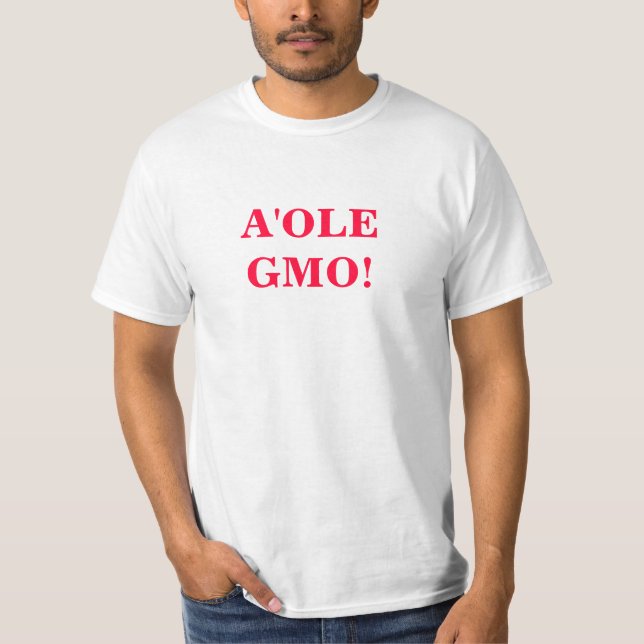 A'ole GMO     OMG GMO WTF? T-Shirt (Front)
