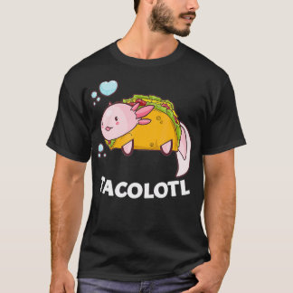 Aolotl Funny Tacolotl Pun Ambystoma Meicanum T-Shirt