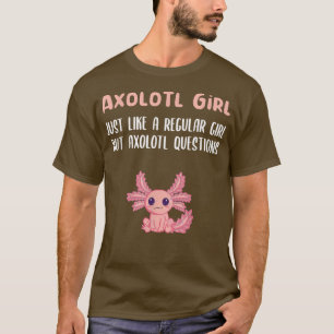 Aolotl Girl just like a regular girl but aolotl qu T-Shirt