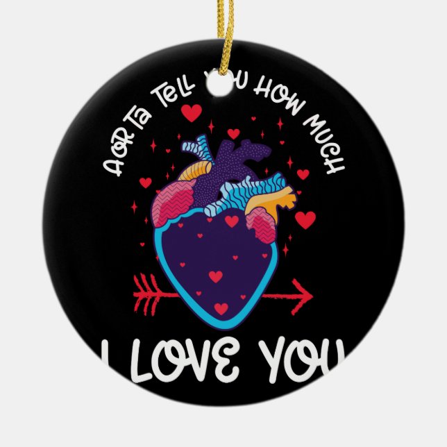Aorta Tell You How Much I Love You Anatomical Ceramic Ornament (Front)