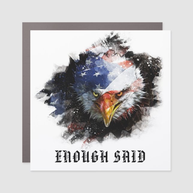 *~* AP16 ENOUGH SAID USA Flag Patriotic EAGLE  Car Magnet (Front)