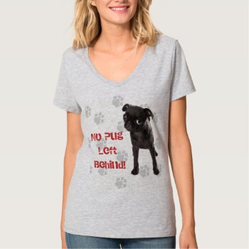 Aparn No Pug Left Behind Women's Relaxed V T-shirt by AZPUGRESCUE at Zazzle