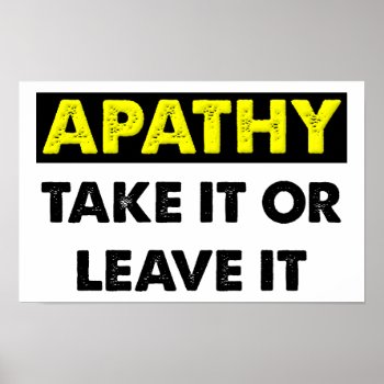 Apathy Funny Poster by FunnyBusiness at Zazzle