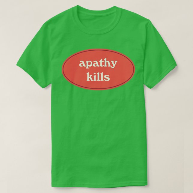 Apathy Kills1 T-Shirt (Design Front)