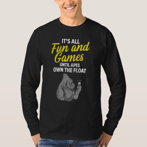 Ape Fun Until We Own The Float T_Shirt