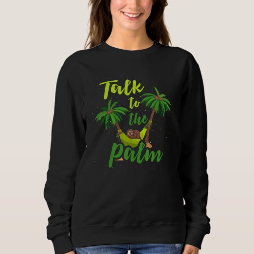 Ape In Hammock Beach Talk To The Palm 1 Sweatshirt