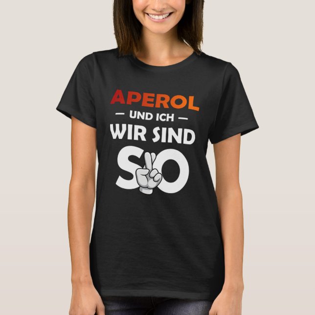 Aperol Spritz And I Are So Saufen Party Malle T-Shirt (Front)