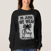 Aphasia Awareness Spoonie In June We Wear Gray But Sweatshirt
