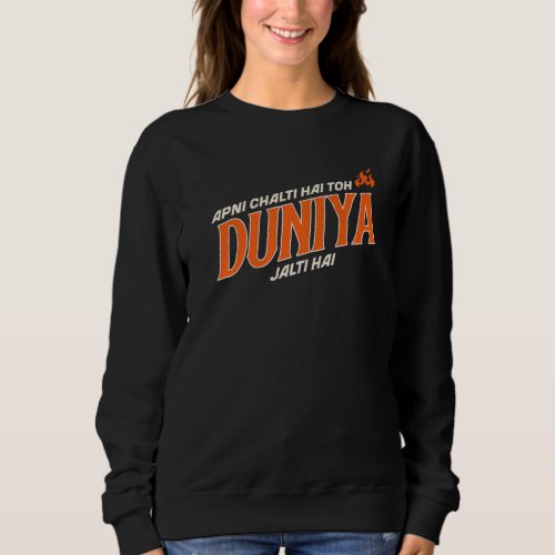 Apni Chalti Hai Toh Duniya  Sarcastic Desi Bollywo Sweatshirt