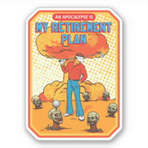 Apocalypse retirement plan sticker