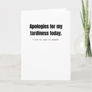 Apologies for my tardiness today. Funny sarcastic. Card