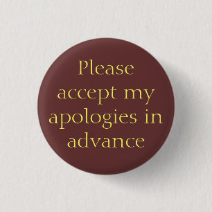 Apologies in advance Button
