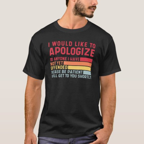 Apologize To Anyone I Have Not Yet Offended Cool H T_Shirt