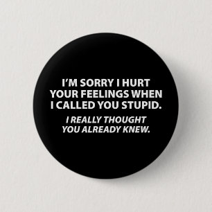 Apologizing to stupid people pinback button