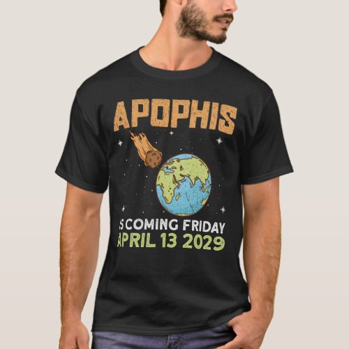 Apophis Is Coming Friday April 13 2029 _ Asteroid T_Shirt