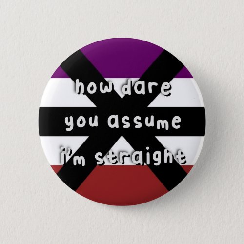 Apothisexual Pride _ âœHow Dare You Assumeâ _ LGBT Button