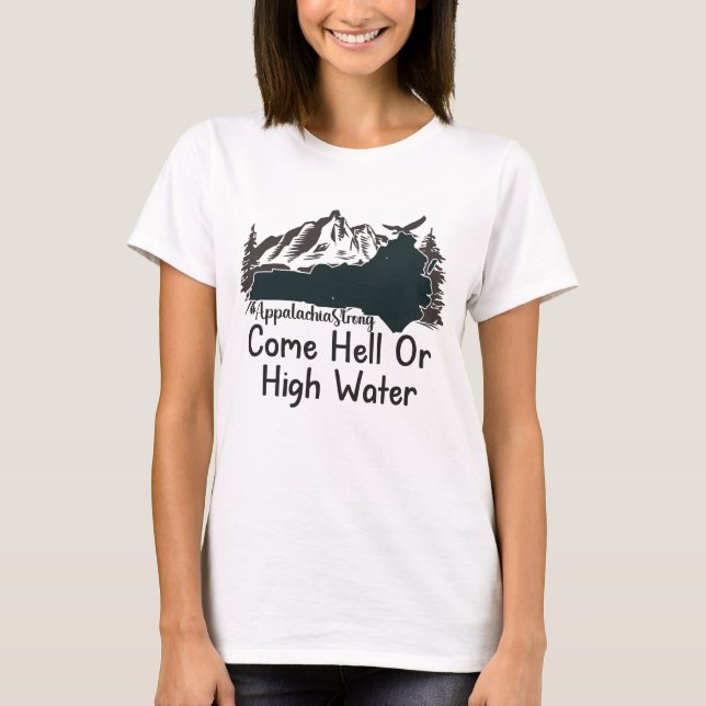 Appalachia Strong Come Hell or High Water T-Shirt (Front)