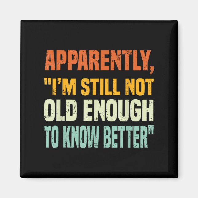 Apparently I Am Still Not Old Enough To Know Bette Magnet (Front)