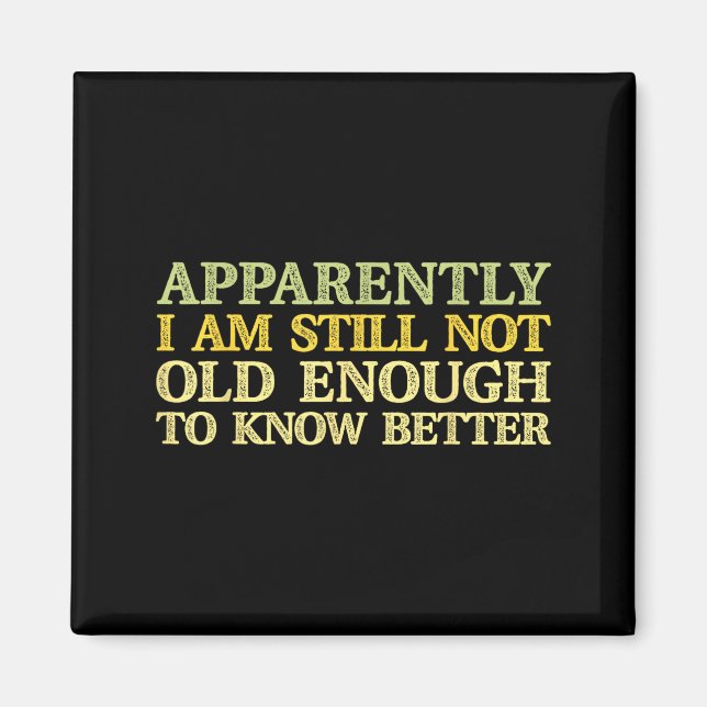 Apparently I Am Still Not Old Enough To Know Bette Magnet (Front)