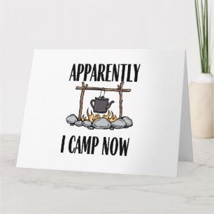 Apparently I camp now Funny Camping Quote Card